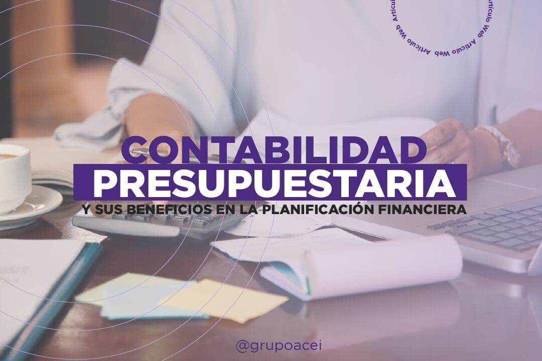 Contabilidad presupuestaria y sus beneficios en la planificación financiera